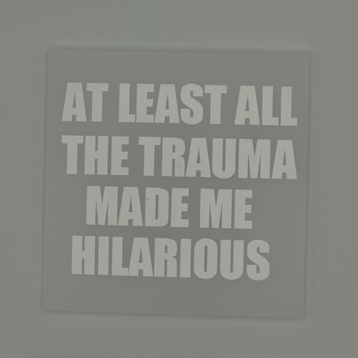 Trauma Made Me Hilarious Acrylic Block
